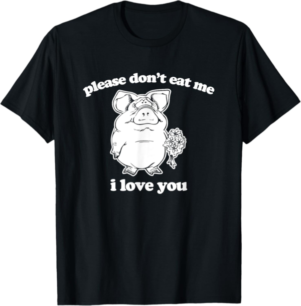 Funny Vegan Shirt: Please Don't Eat Me (I Love You) Funny T-... - Image 2
